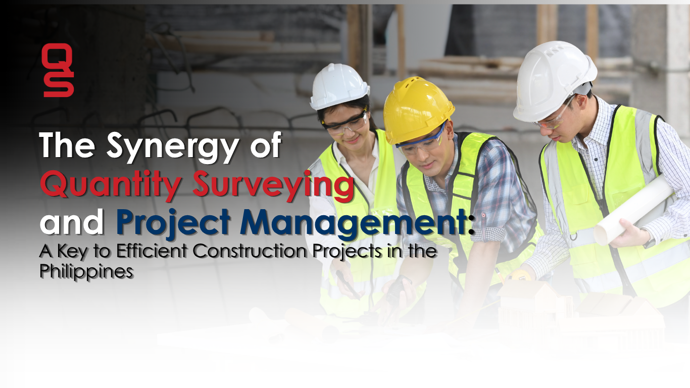 The Synergy of Quantity Surveying and Project Management: A Key to Efficient Construction Projects in the Philippines